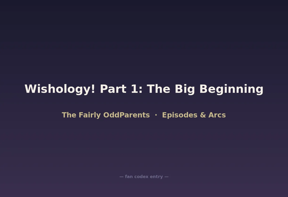 Wishology! Part 1: The Big Beginning
